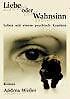 Thumbnail - Liebe Oder Wahnsinn - Leben Mit Einem Psychisch Kranken | Buch |