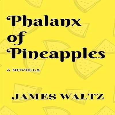 Phalanx of Pineapples James Waltz Paperback Lulu Press Inc.