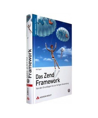 Das Zend Framework: Von den Grundlagen bis zur fertigen Anwendung, Ralf Eggert