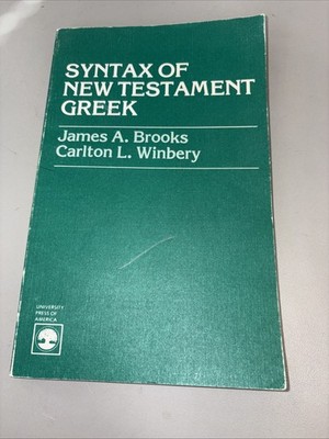 Syntax of New Testament Greek by Carlton L. Winbery and James A. Brooks...