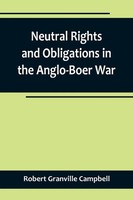 Robert Granville Campbell | Neutral Rights And Obligations In The Anglo-Boer War