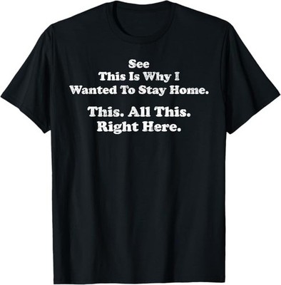 See This is Why I Wanted to Stay Home This All This Right T-Shirt