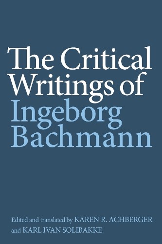 The Critical Writings of Ingeborg Bachmann by Ingeborg Bachma... - 9781571139443