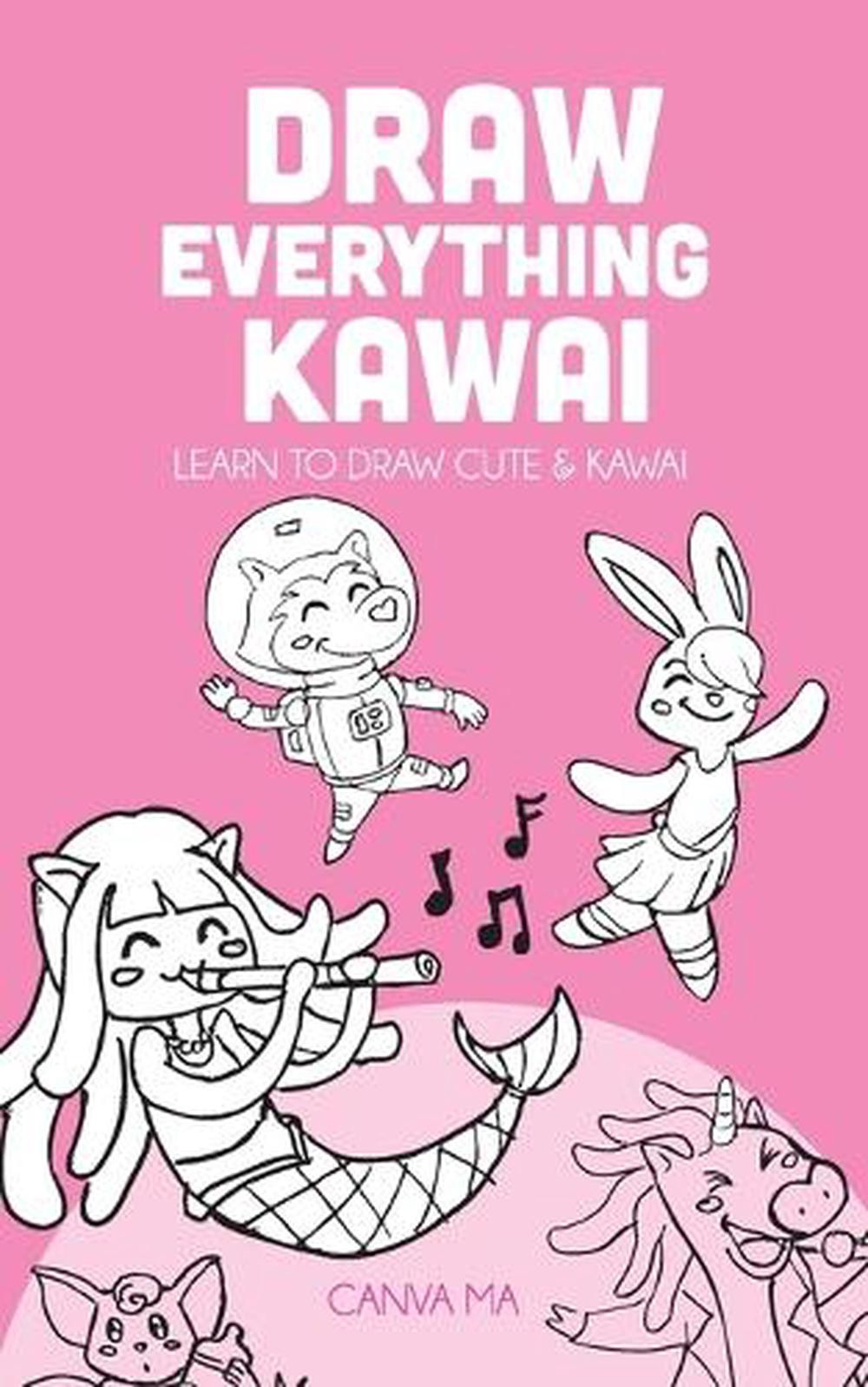Draw everything Kawai: learn to draw cute & kawai by Canva Ma Paperback Book