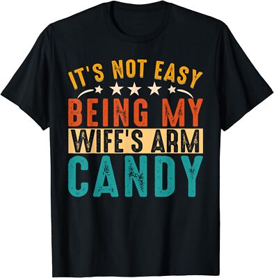 It s Not Easy Being My Wife s Arm Candy Humor Gift Unisex T-Shirt
