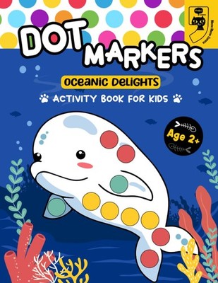 Dot Markers Oceanic Delights Activity Book for Kids: Dotting Fun Coloring Book f