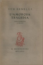 L'amorosa tragedia - Sem Benelli (Arnoldo Mondadori Editore) [1937]