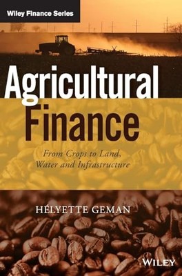 Agricultural Finance: From Crops to Land, Water a... by Geman, Helyette Hardback