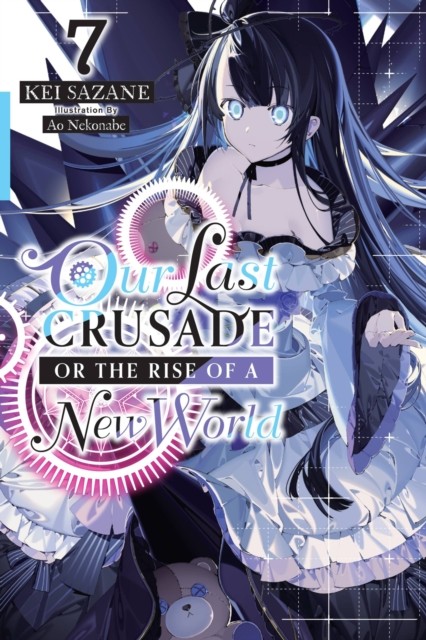Our Last Crusade or the Rise of a New World, Vol. 7 (light novel) by Ao Nekonabe