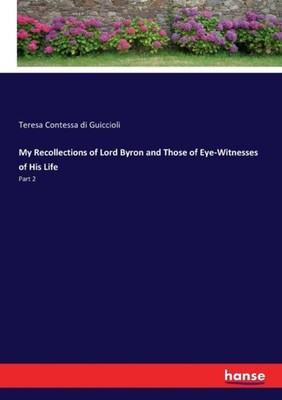 Guiccioli - My Recollections of Lord Byron and Those of Eye-Witnesses  - X555z