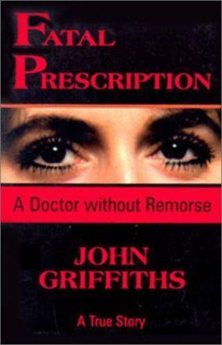 Fatal Prescription: A Doctor Without Remorse