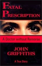 Fatal Prescription: A Doctor Without Remorse