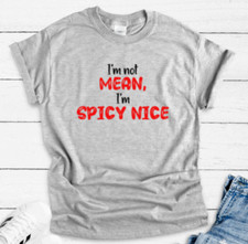 I'm Not Mean, I'm Spicy Nice, Gray Unisex Short Sleeve T-shirt