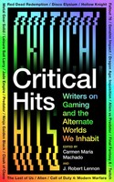 Critical Hits | Writers On Gaming And The Alternate Worlds We Inhabit | Buch