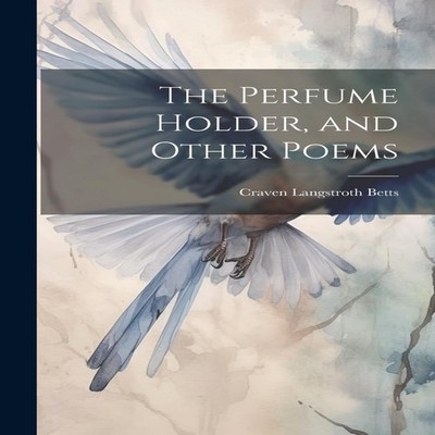 The Perfume Holder and Other Poems Craven Langstroth Betts Hardco