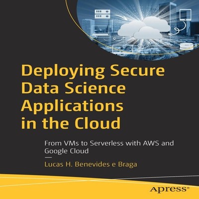 Deploying Secure Data Science Applications in the Cloud From VMs