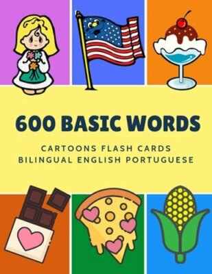 600 Basic Words Cartoons Flash Cards Bilingual English Portuguese: Easy learning
