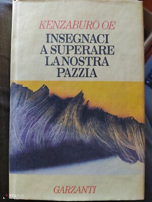 Kenzaburo Oe Insegnaci a superare la nostra pazzia Garzanti