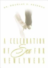 A Celebration of Sex for Newlyweds - Paperback By Rosenau, Dr. Douglas E. - GOOD