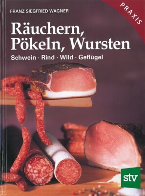 Wagner: Räuchern-Pökeln-Wursten, Praxisbuch Rezept-Buch/Wurst-Rezepte/Handbuch