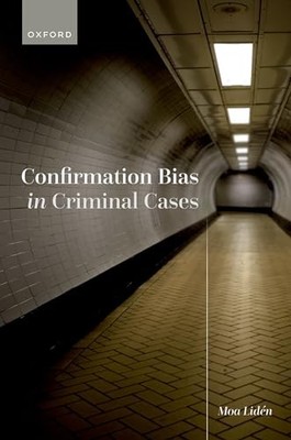 Confirmation Bias in Criminal Cases by Moa Lidén 9780192867643 NEW
