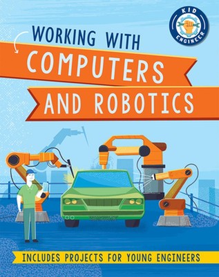 Arbeiten mit Computern und Robotik: Beinhaltet Projekte für junge Ingenieure von So