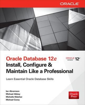 Oracle Database 12c Install, Configure & Maintain Like a Professi