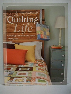 A Quilting Life: Creating a Handmad..., McConnell, Sher