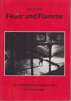 Geronimo: Feuer und Flamme. Zur Geschichte und Gegenwart der Autonomen