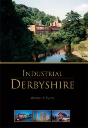 Industrial Derbyshire By Michael E. Smith Hardcover New - Picture 1 of 1