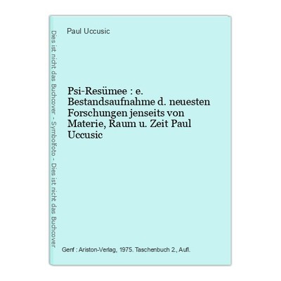 Psi-Resümee : e. Bestandsaufnahme d. neuesten Forschungen jenseits von Materie, 