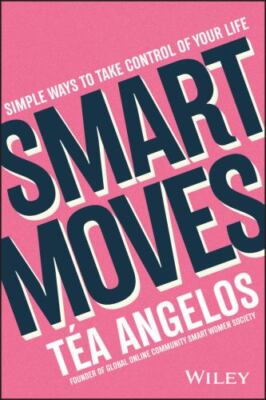 Smart Moves: Simple Ways to Take Control of Your Life - Money, Career,...
