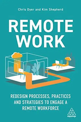 Remote Work: Redesign Processes, Practices and Strategies to Engage a Remote Wor