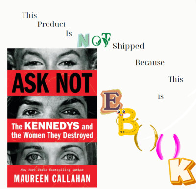 Ask Not : The Kennedys and the Women They Destroyed by Maureen Callahan ...