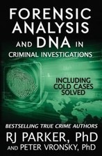 Forensic Analysis and DNA in Criminal Investigations: Including Cold Cases...