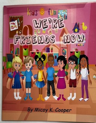 We're Friends Now: An Exciting Day At Daycare by Micoy K. Cooper