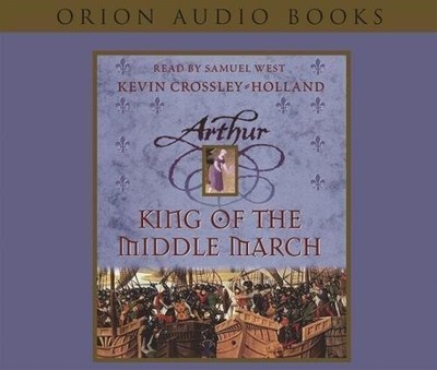 King of the Middle March: Book 3: Bk.3 (Arthur) - Crossley-Holland, Kevin