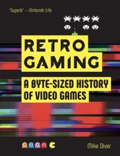 Retro Gaming: A Byte-sized History of Video Games – From Atari to Zelda by  in