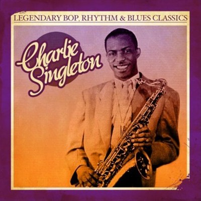 CHARLIE SINGLETON LEGENDARY BOP RHYTHM & BLUES CLASSICS NEW DIGITAL DOWNLOAD