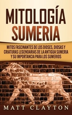 Mitología sumeria: Mitos fascinantes de los dioses, diosas y criaturas: New