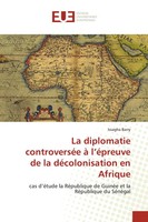 La Diplomatie ControverséE à L'éPreuve De La DéColonisation En Afrique Barry