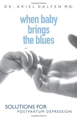 When Baby Brings the Blues: Solutions for Postpartum Depression,