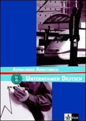 Unternehmen Deutsch Aufbaukurs Arbeitsbuch Klett