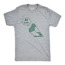 Mens Be Coo T Shirt Funny Sarcastic Pigeon Cooing Graphic Novelty Tee for Guys
