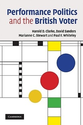 Performance Politics and the British Voter by Harold D Clarke: New