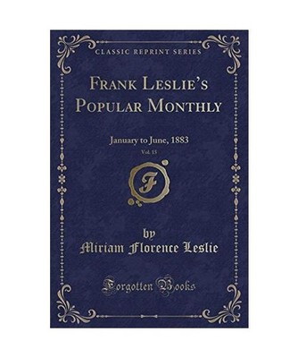 Frank Leslie's Popular Monthly, Vol. 15: January to June, 1883 [Classic Reprint]