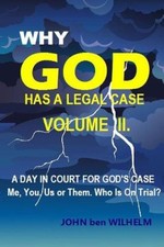 WHY GOD HAS A LEGAL CASE - Volume II.: A DAY IN COURT FOR GODS CASE Me, You,