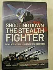 Shooting Down the Stealth Fighter: Eyewitness Accounts from Those Who Were There