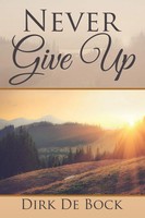 Dirk De Bock | Never Give Up | Taschenbuch | Englisch (2017) | Xlibris UK