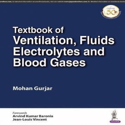 Textbook of Ventilation Fluids Electrolytes and Blood Gases Mohan